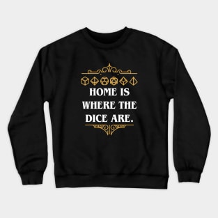 Home is Where the Dice Are Tabletop RPG Addict Crewneck Sweatshirt